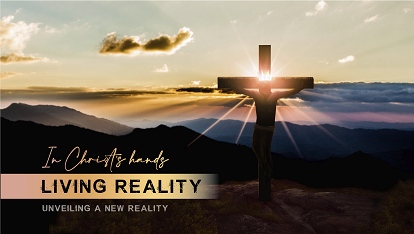 In Christ's Hands: Living reality