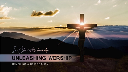 In Christ's Hands: Unleashing worship