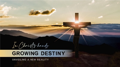 In Christ's Hands: Growing destiny