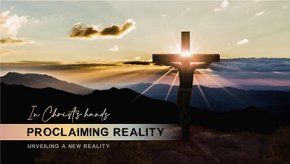 In Christ's Hands: Proclaiming reality