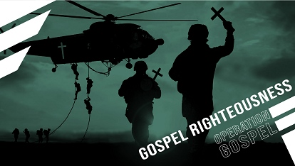 Operation Gospel: Gospel righteousness