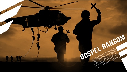 Operation Gospel: Gospel ransom
