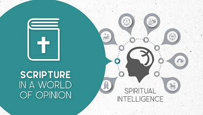 Spiritual Intelligence: Scripture.. in a world of opinion
