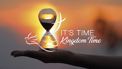 It's Time: Kingdom Time