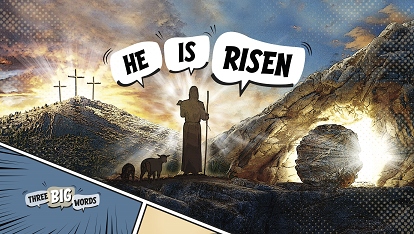 Three Big Words: He is risen