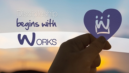 Discipleship begins with Works