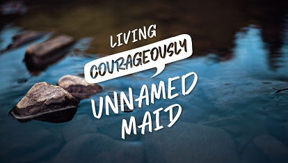 Living courageously: Unnamed Maid